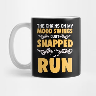 The Chains On My Mood Swings Just Snapped: Run! Mug